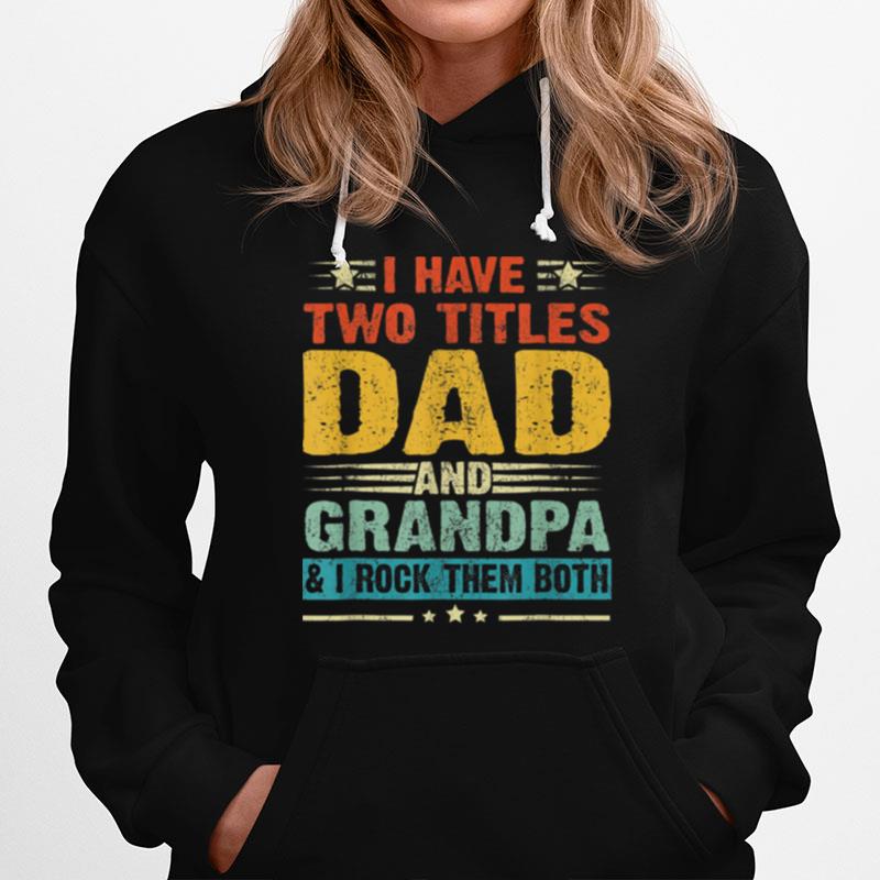 I Have Two Titles Dad And Grandpa Fathers Day T B09Zqb231Z Hoodie