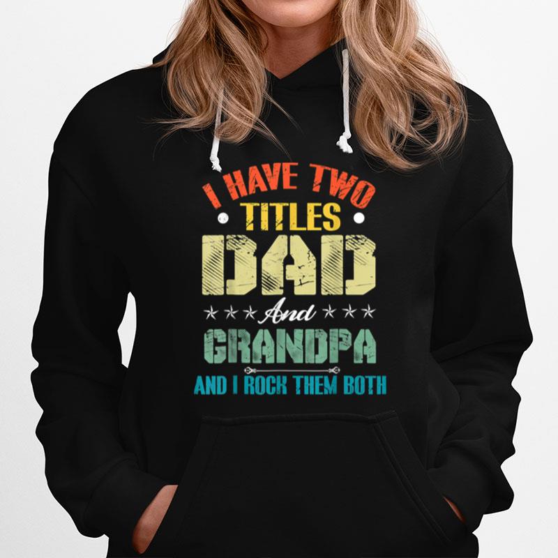 I Have Two Titles Dad And Grandpa Funny Fathers Day T B09Zl14Scf Hoodie