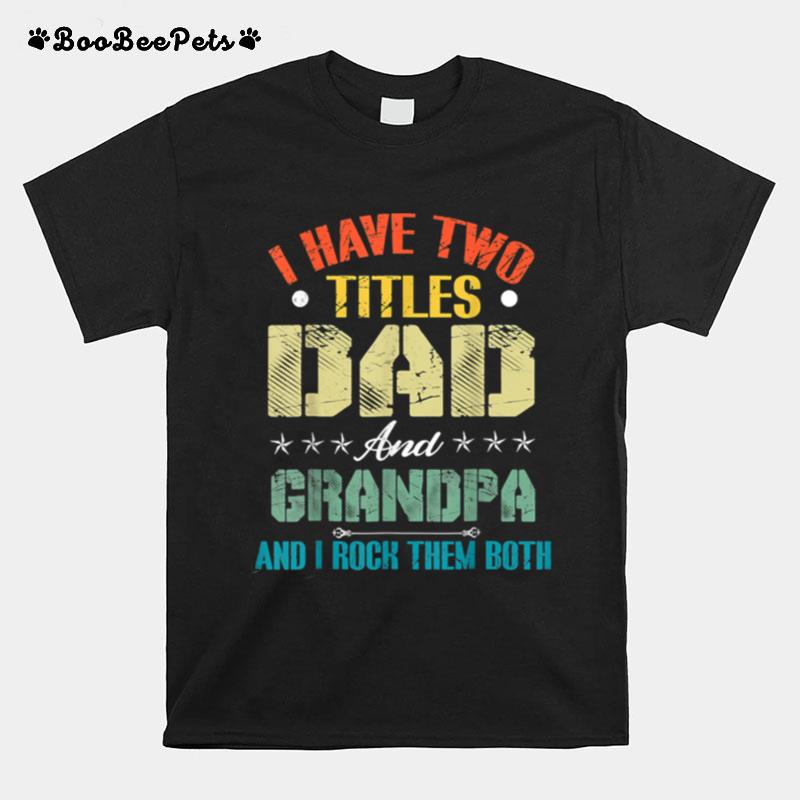 I Have Two Titles Dad And Grandpa Funny Fathers Day T B09Zl14Scf T-Shirt