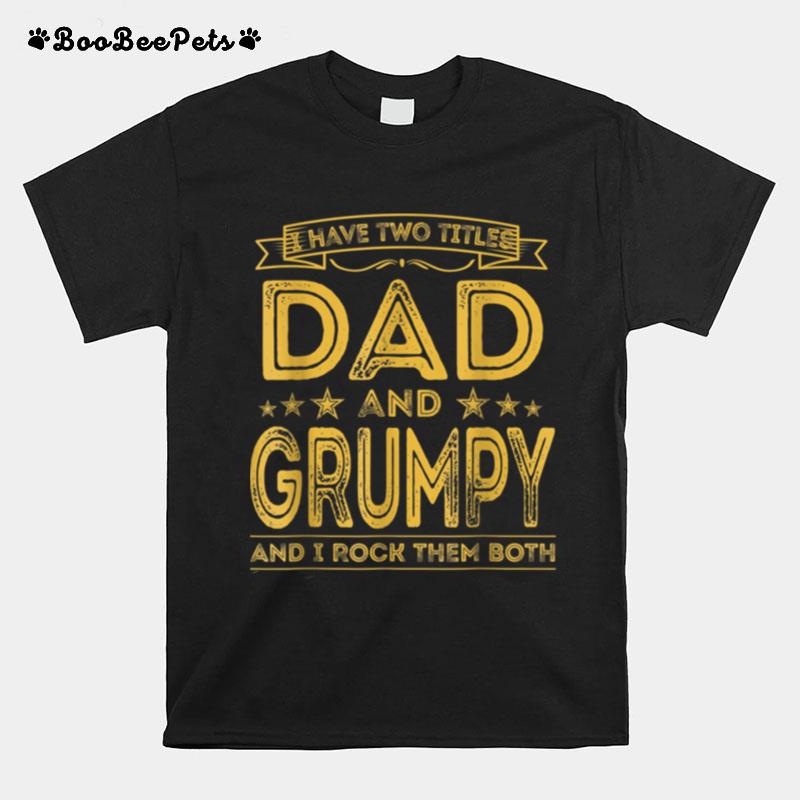 I Have Two Titles Dad And Grumpy Funny Fathers Day T B09Zl2T6Pm T-Shirt