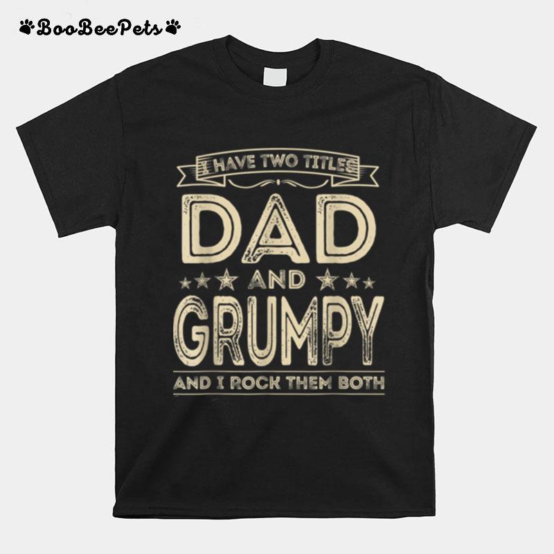 I Have Two Titles Dad And Grumpy Funny Fathers Day T B09Zl76Jlk T-Shirt
