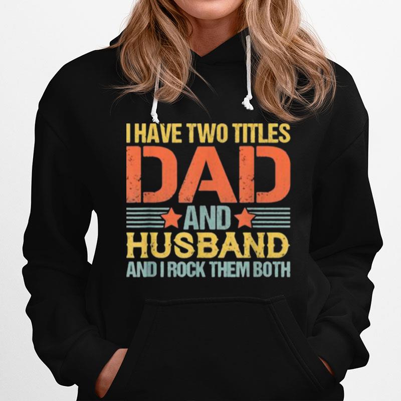 I Have Two Titles Dad And Husband Ans I Rock Them Both Quote Saying Fathers Day Retro Hoodie