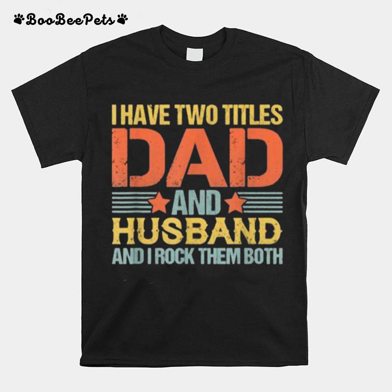 I Have Two Titles Dad And Husband Ans I Rock Them Both Quote Saying Fathers Day Retro T-Shirt