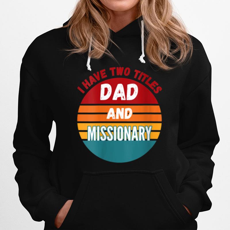 I Have Two Titles Dad And Missionary Hoodie