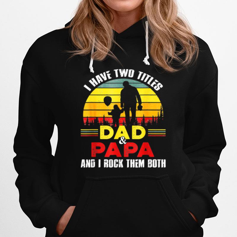 I Have Two Titles Dad And Papa Hoodie