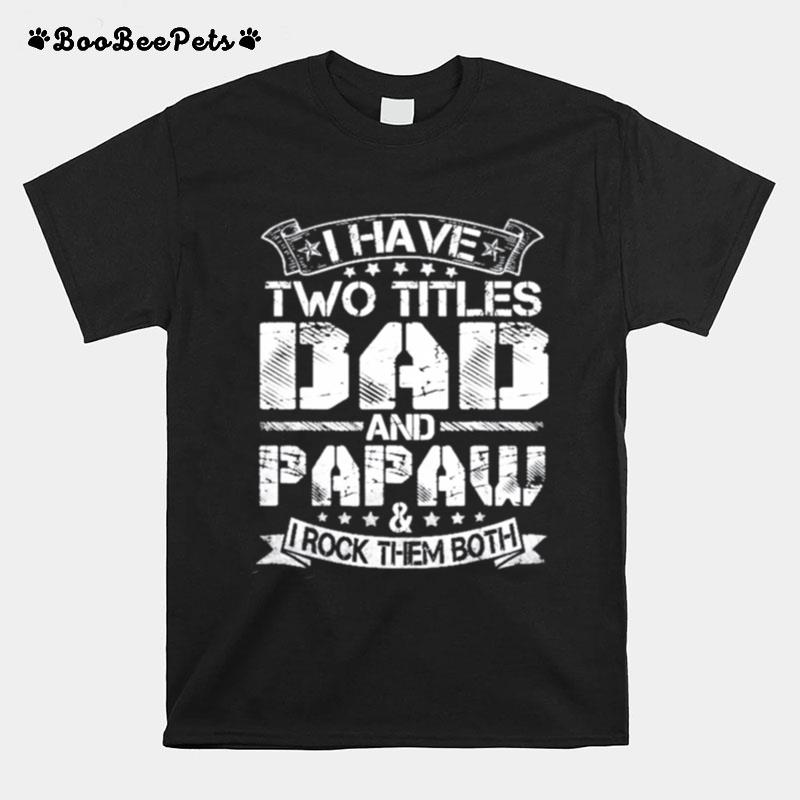 I Have Two Titles Dad And Papaw Fathers Day T-Shirt