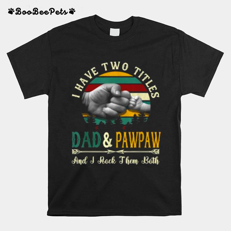 I Have Two Titles Dad And Pawpaw And I Rock Them Both Vintage Funny Fathers Day T-Shirt
