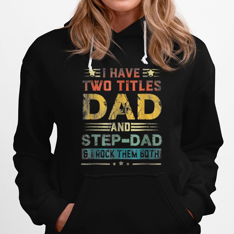 I Have Two Titles Dad And Step Dad Funny Fathers Day Gift T B09Zq9Ztpc Hoodie
