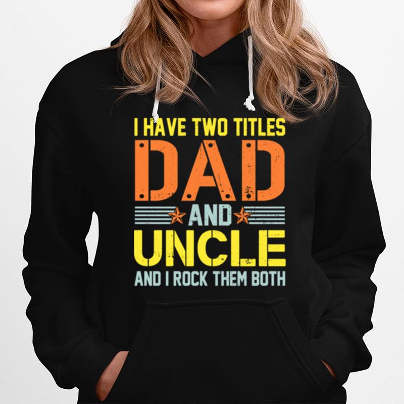 I Have Two Titles Dad And Uncle And I Rock Them Both Hoodie