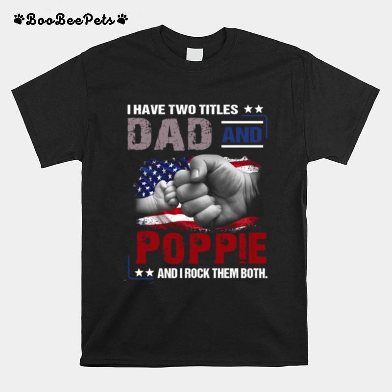 I Have Two Titles Dad Poppie And I Rock Them Both T-Shirt