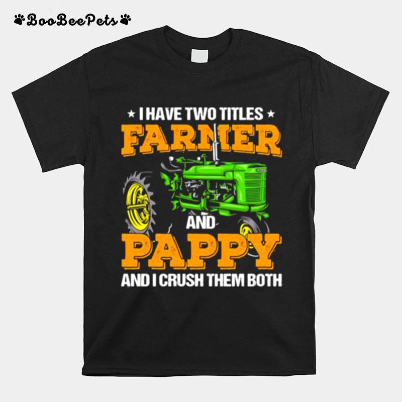 I Have Two Titles Farmer And Pappy And I Crush T-Shirt
