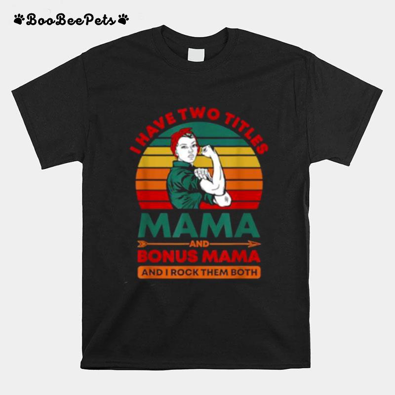 I Have Two Titles Mama And Bonus Mama Vintage T-Shirt
