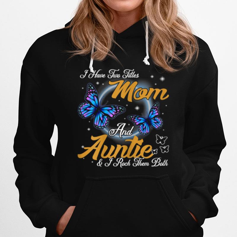 I Have Two Titles Mom And Auntie Auntie Hoodie