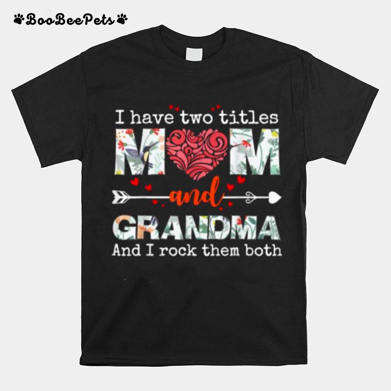 I Have Two Titles Mom And Grandma And I Rock Them Both Flower T-Shirt