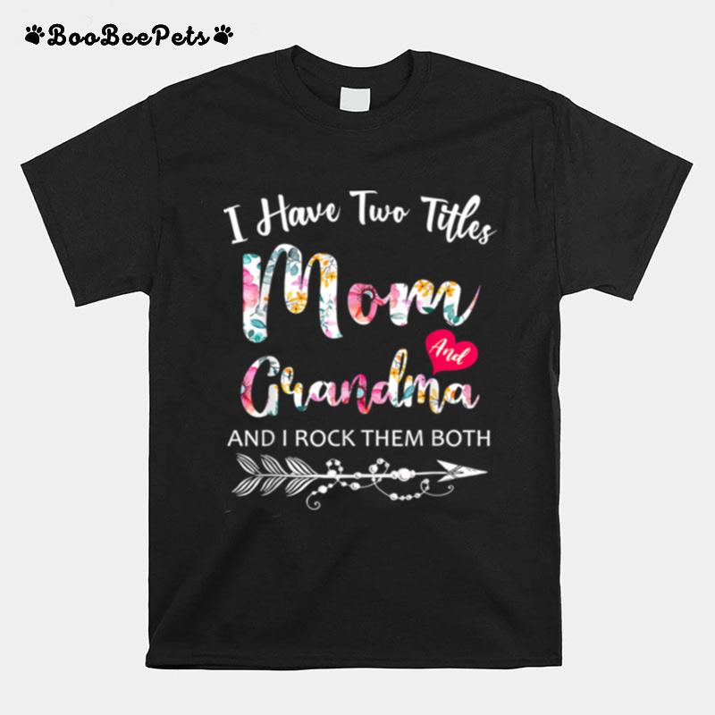 I Have Two Titles Mom And Grandma Floral Mothers Day T-Shirt