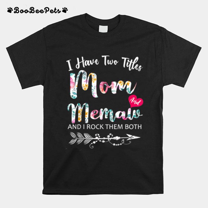 I Have Two Titles Mom And Memaw Flowers Floral T-Shirt