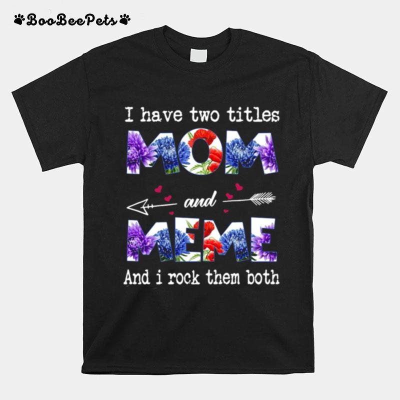 I Have Two Titles Mom And Meme And I Rock Them Both T-Shirt