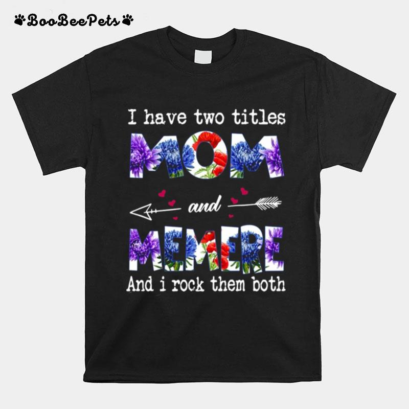 I Have Two Titles Mom And Memere And I Rock Them Both T-Shirt