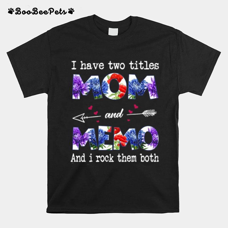 I Have Two Titles Mom And Memo And I Rock Them Both T-Shirt