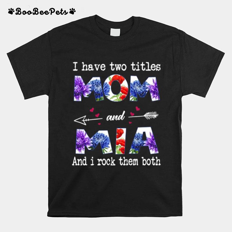 I Have Two Titles Mom And Mia And I Rock Them Both T-Shirt