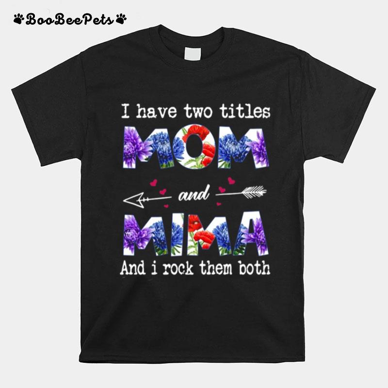 I Have Two Titles Mom And Mima And I Rock Them Both T-Shirt