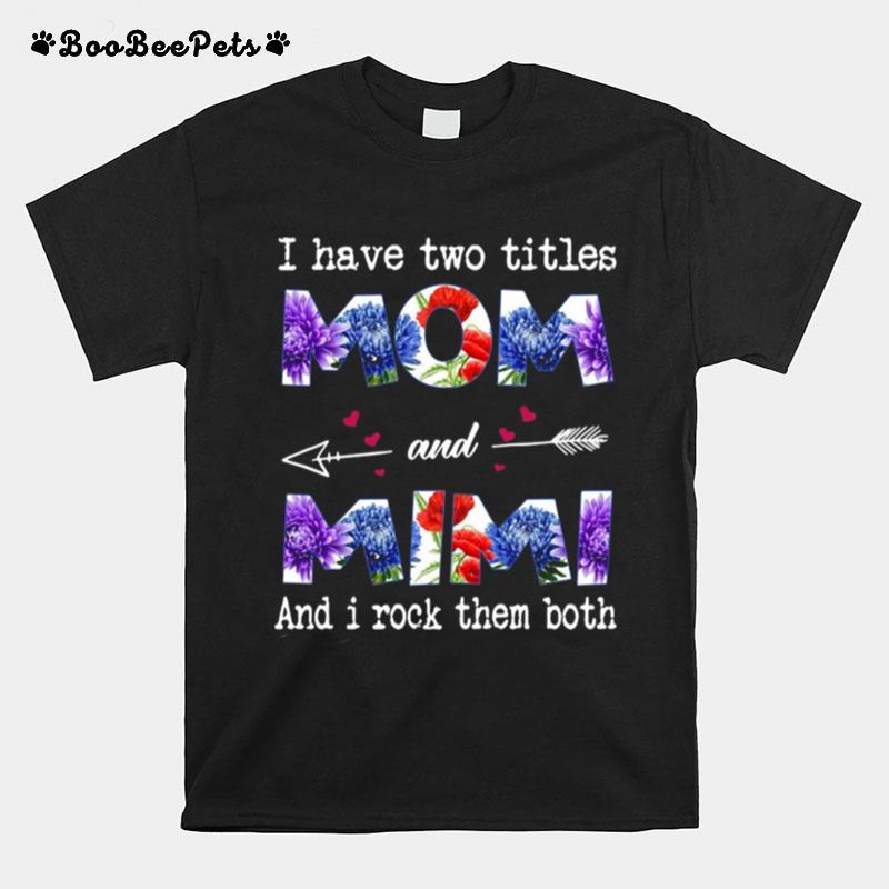 I Have Two Titles Mom And Mimi And I Rock Them Both T-Shirt