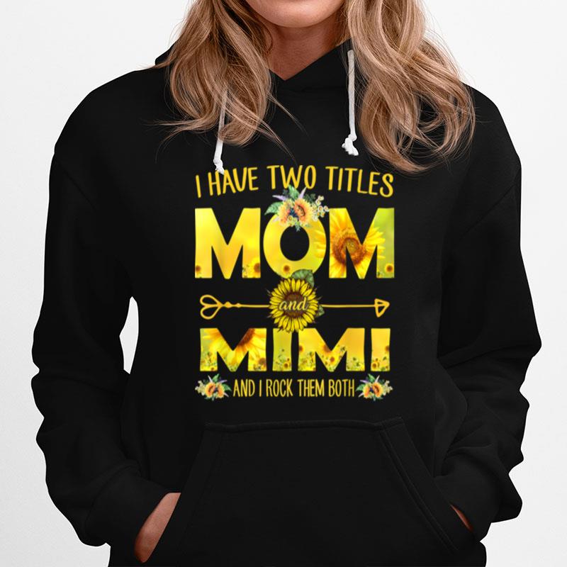 I Have Two Titles Mom And Mimi Sunflower Hoodie