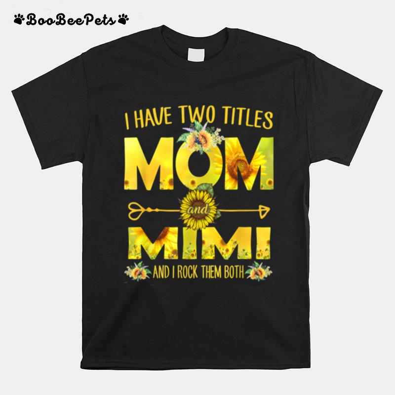 I Have Two Titles Mom And Mimi Sunflower T-Shirt