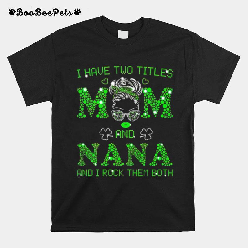 I Have Two Titles Mom And Nana T-Shirt