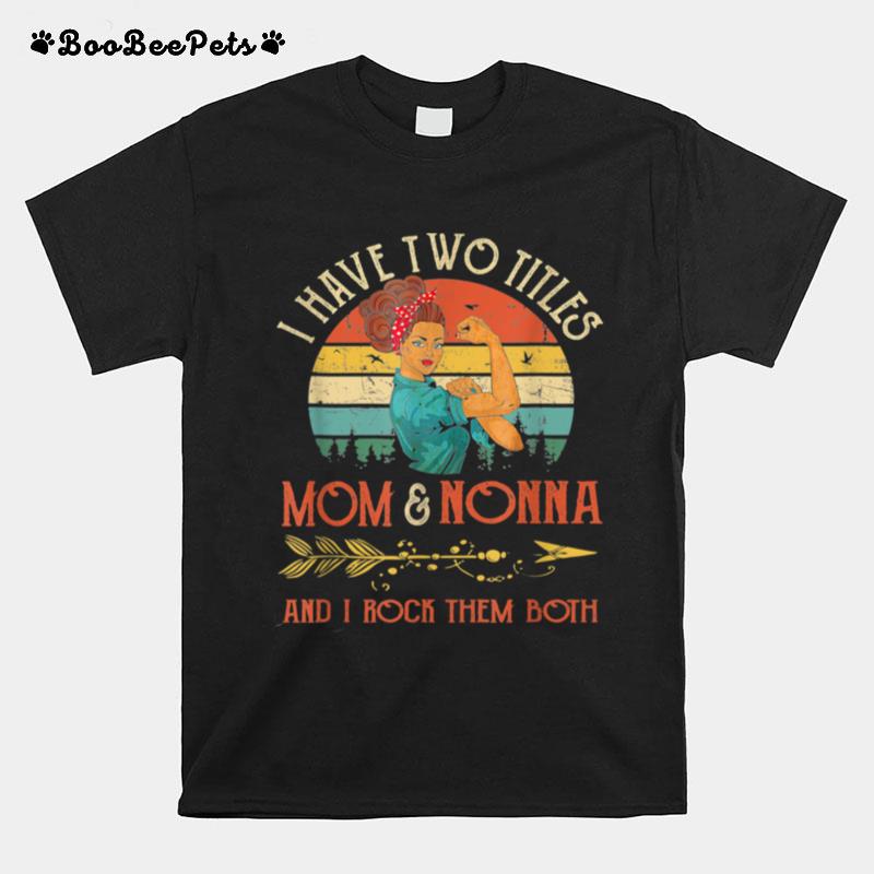 I Have Two Titles Mom And Nonna Vintage Mothers Day T-Shirt