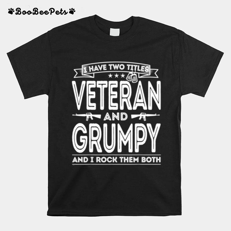 I Have Two Titles Veteran And Grumpy Proud Us Army T-Shirt