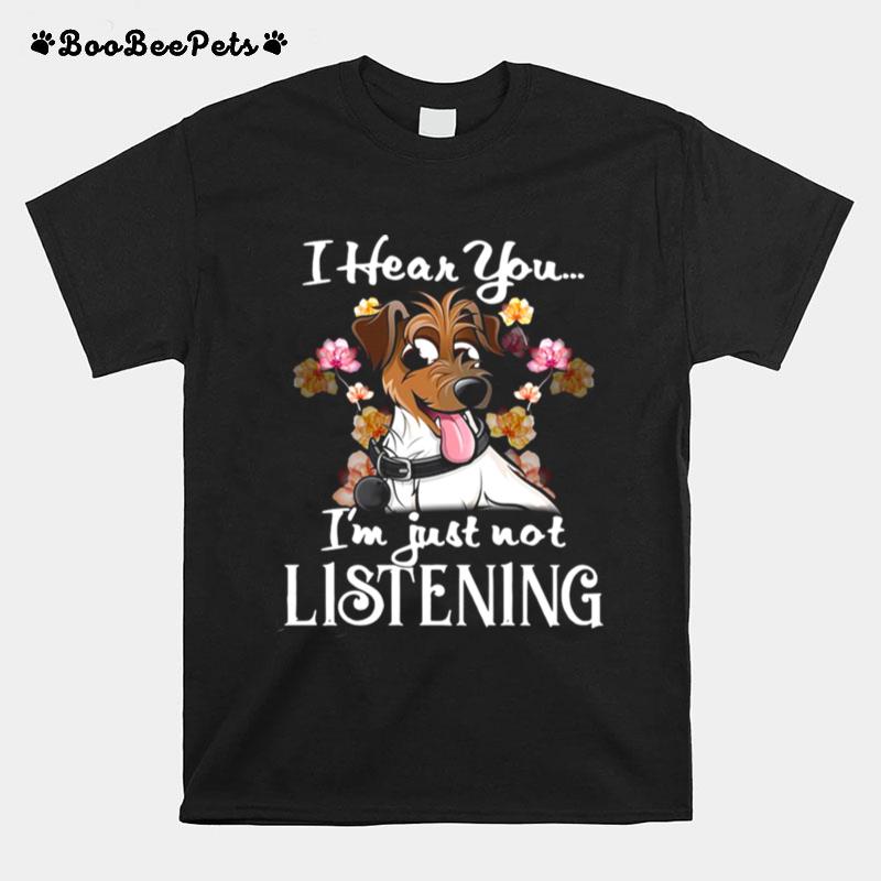 I Hear You Im Just Not Listening Jack Russell T-Shirt