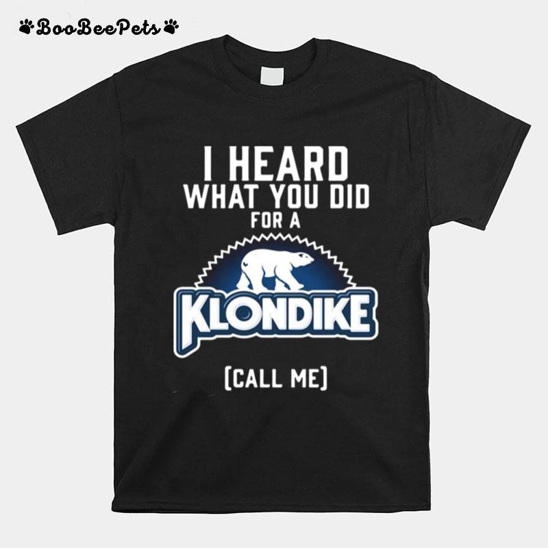 I Heard What You Do For A Klondike Call Me T-Shirt