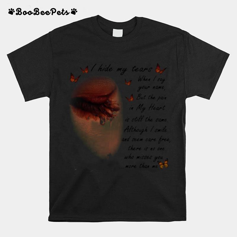 I Hide My Tears When I Say Your Name But The Pain In My Heart T-Shirt