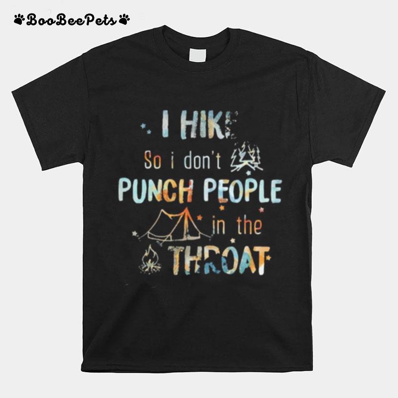 I Hike So I Dont Punch People In Thr Throat Camping T-Shirt