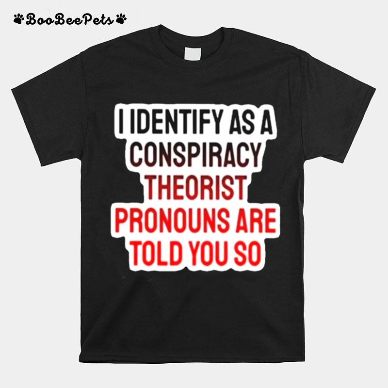 I Identify As A Conspiracy Theorist 2023 T-Shirt