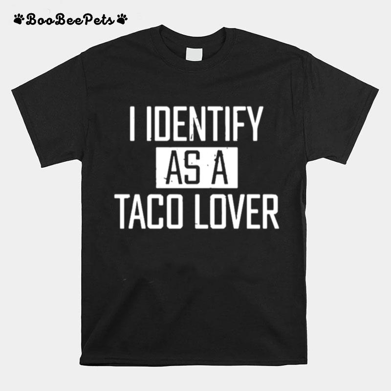 I Identify As A Taco Lover T-Shirt