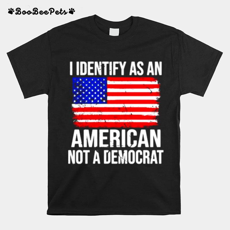 I Identify As An American Not A Democrat Usa Flag T-Shirt