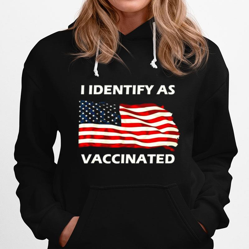 I Identify As Vaccinated Patriotic American Flag 4Th Of July Hoodie