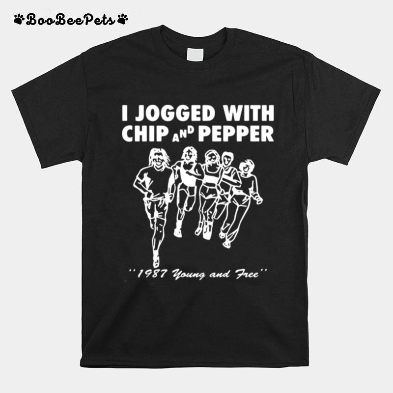 I Jogged With Chip And Pepper 1987 Young And Free T-Shirt