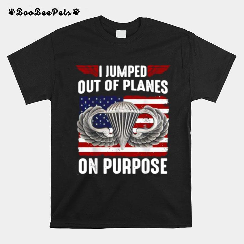 I Jumped Out Of Planes On Purpose American Flag T-Shirt