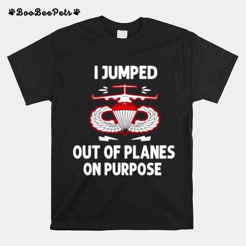 I Jumped Out Of Planes On Purpose Unisex T-Shirt