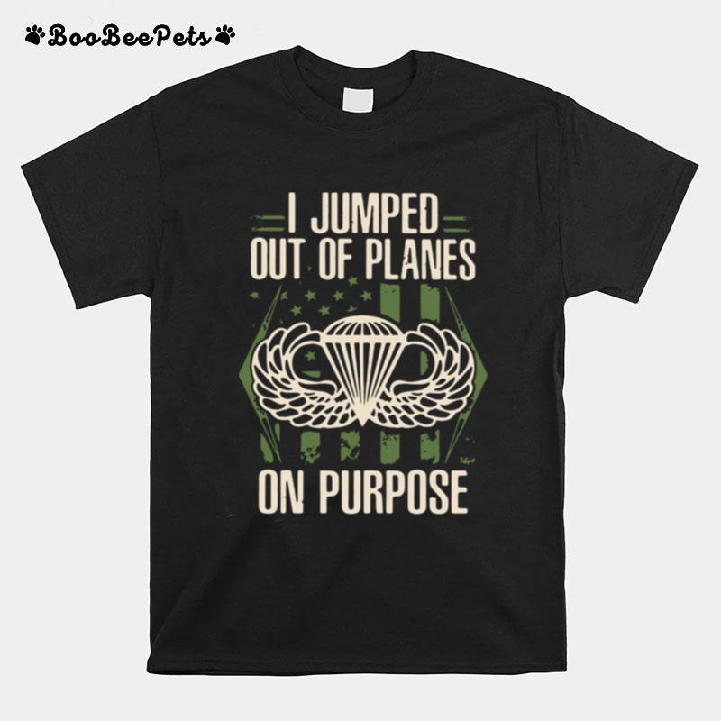 I Jumped Out Of Planes On Purpose T-Shirt