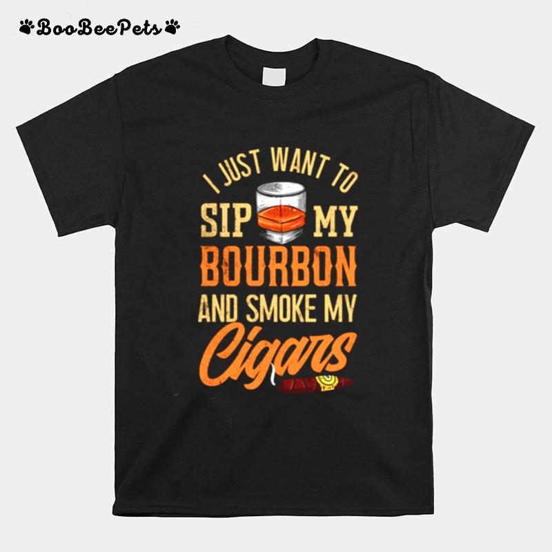 I Jus Want To Sip My Bourbon And Smoke My Cigars T-Shirt