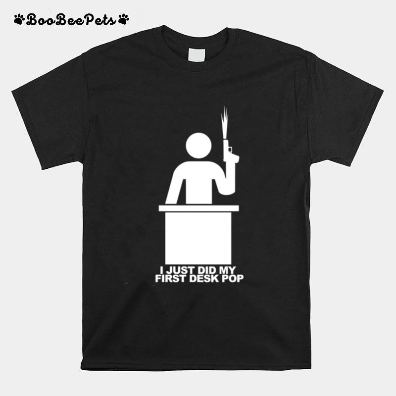 I Just Did My First Desk Pop The Other Guys Quote T-Shirt