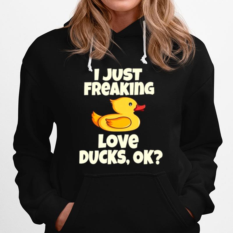 I Just Freaking Love Ducks Ok Funny Duck Cute Bird Hoodie