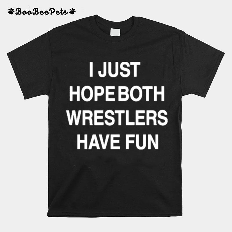 I Just Hope Both Wrestlers Have Fun T-Shirt
