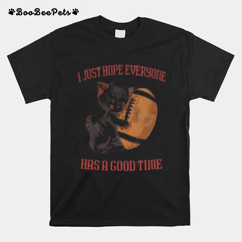 I Just Hope Everyone Has A Good Time T-Shirt