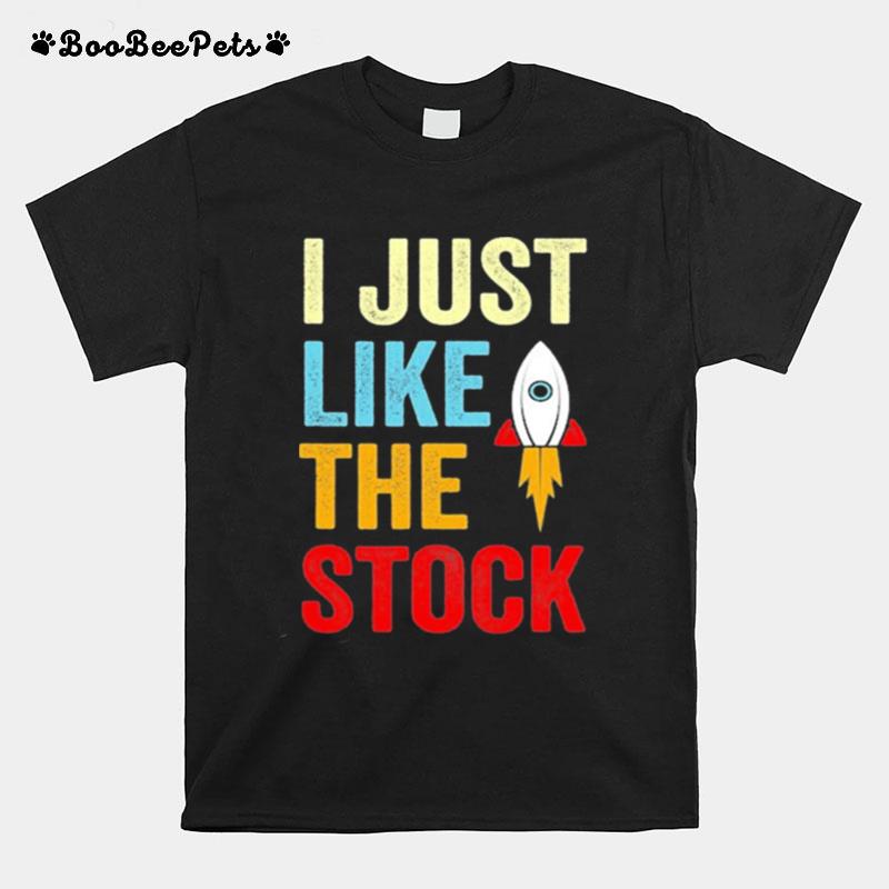 I Just Like The Stock Rocket Market Parody T-Shirt