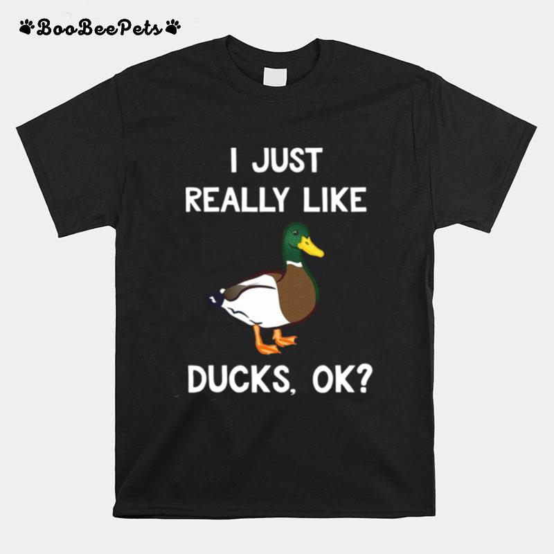 I Just Really Like Ducks Ok T-Shirt